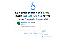 Le connecteur Excel pour Looker Studio sera bientôt disponible